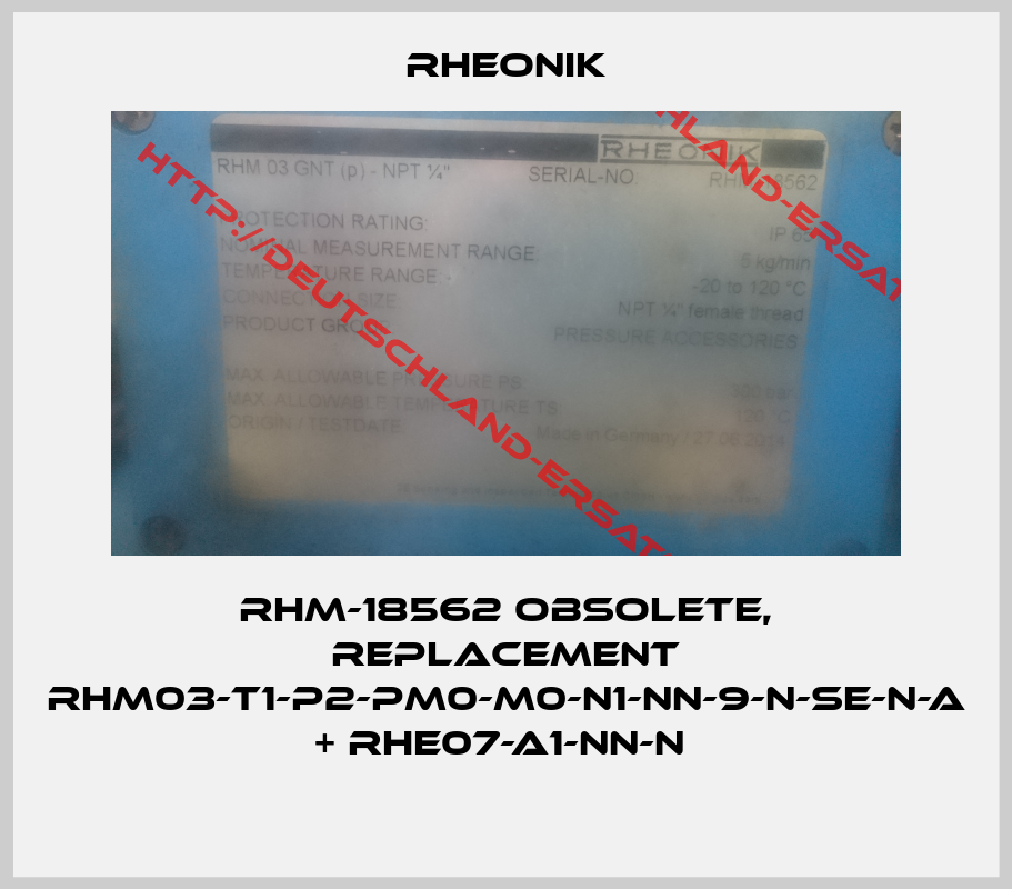 Rheonik-RHM-18562 obsolete, replacement RHM03-T1-P2-PM0-M0-N1-NN-9-N-SE-N-A + RHE07-A1-NN-N 